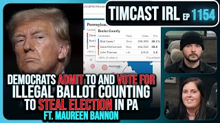 Democrats ADMIT To Illegal Ballot Counting To STEAL PA Election wMaureen Bannon  Timcast IRL [upl. by Fleeman]