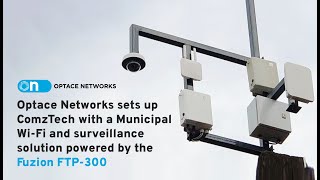 Optace Sets up ComzTech with a Municipal WiFi amp Surveillance Solution Powered by the Fuzion FTP300 [upl. by Carberry370]