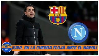 BARCELONA XAVI OBLIGADO a superar la llave de octavos ante el Napoli para no salir  La Liga Al Día [upl. by Kelly]