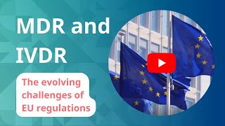 MDR and IVDR – The evolving challenges of EU regulations [upl. by Lacy873]