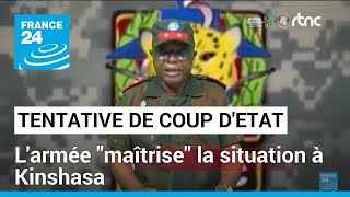 RD Congo  larmée en quotmaîtrisequot de la situation après une tentative de coup dÉtat à Kinshasa [upl. by Ahsauqal]