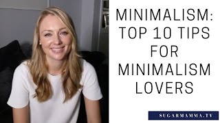 Top 10 Tips for Minimalists and Minimalism Lovers  SugarMammaTV [upl. by Maibach810]