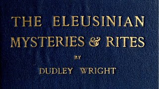 The Eleusinian Mysteries and Rites  Dudley Wright  Full Audiobook [upl. by Noyart679]