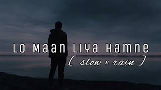 Lo Man Liya Hamne  Arijit Singh  Slowed And Reverb [upl. by Drahnreb326]