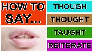 How to Say Though Thought Taught amp Reiterate  American English Pronunciation amp Intonation [upl. by Ykcul]