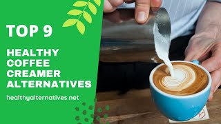 Top 9 Healthy Coffee Creamer Alternatives [upl. by Dnarb]