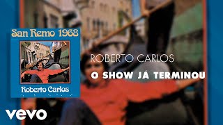 Roberto Carlos  O Show Já Terminou Áudio Oficial [upl. by Kerrie617]