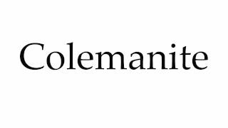 How to Pronounce Colemanite [upl. by Felipe]