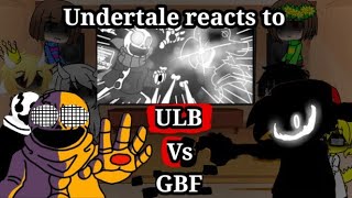 Undertale reacts ULB Vs GBF [upl. by Zoha]