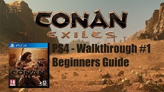 CONAN EXILES  PS4 Walkthrough 1  Beginners Guide [upl. by Quent754]