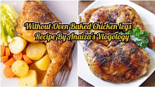 Baked Chicken LegsWithout Oven Baked Chicken Legs Recipe By Anaizas Vlogology [upl. by Anivek996]