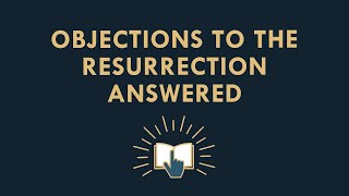 New Objections to the Resurrection Answered [upl. by Inanaup]