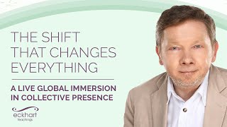 The Shift that Changes Everything  LIVE Global Immersion in Collective Presence with Eckhart Tolle [upl. by Niras]