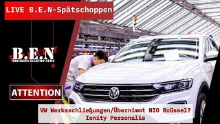 Live BEN Spätschoppen VW WerksschließungenÜbernimmt NIO BrüsselIonity Personalieetc [upl. by Oiramd]