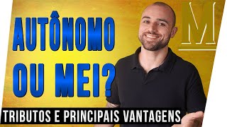 👨🏻‍💼 Ser AUTÔNOMO ou MEI o Que é Melhor  Qual Paga Menos Imposto [upl. by Stich644]