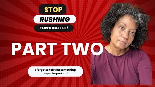 Stop Rushing Through Life PART TWO [upl. by Ellevel]