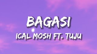 BAGASI  ICAL MOSH X TUJU lirik [upl. by Mohammed]