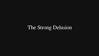 The Strong Delusion [upl. by Eyot36]