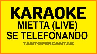 SE TELEFONANDO Mietta Live KARAOKE [upl. by Fullerton340]