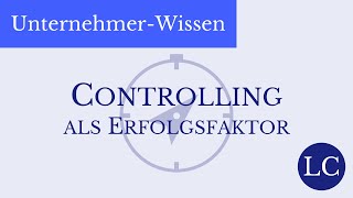 Controlling als Erfolgsfaktor – AufgabenGrundlagenFunktionen für Unternehmer einfach erklärt [upl. by Zilla]