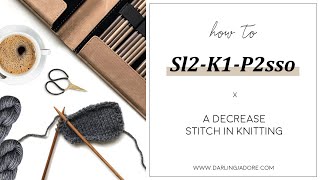 Knitting Help Sl2K1P2sso In A Knitting Pattern  Decrease Knit Stitch [upl. by Euqitsym]