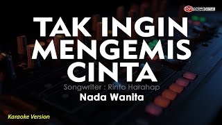 TAK INGIN MENGEMIS CINTA  Karaoke Nada Wanita [upl. by Otsenre197]