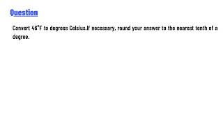 Convert 46°F to degrees CelsiusIf necessary round your answer to the nearest tenth of a degree [upl. by Arrol99]