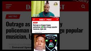 How Nigerian Police Officer klled Igbo Jah the Ogene Musician in Enugu State [upl. by An553]