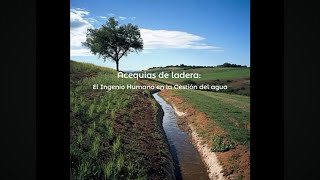 Acequias de Ladera El Ingenio Humano en la Gestión del Agua [upl. by Romeon]