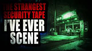 quotThe Strangest Security Tape Ive Ever Seenquot  Creepypasta Storytime [upl. by Odlopoel513]