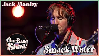 Jack Manley  Smack Water  Live on Our Band Show [upl. by Jr]