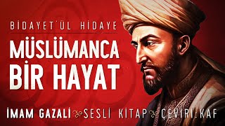 Müslümanca Bir Hayat  Bidayetül Hidaye  İmam Gazali  Sesli Kitap [upl. by Wolf132]