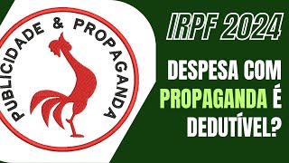 IRPF 2024  DESPESA COM PROPAGANDA É DEDUTÍVEL NO IMPOSTO DE RENDA [upl. by Glenn434]