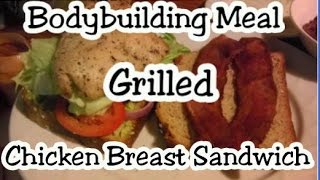 Bodybuilding Meal  Grilled Chicken Breast Sandwich [upl. by Kean]