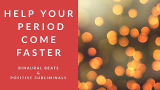 HELP YOUR PERIOD COME FASTER  Binaural Beats  Positive Subliminal Affirmations [upl. by Kapeed394]