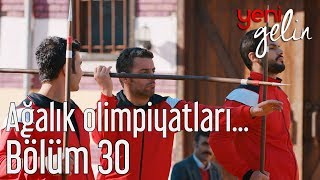 Yeni Gelin 30 Bölüm  Ağalık Olimpiyatları Sürüyor [upl. by Ahsenwahs765]