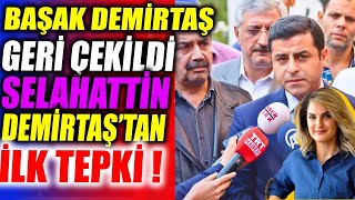 Başak Demirtaş Geri Çekildi Selahattinden İlk Tepki Neler Oluyor [upl. by Bonnice765]