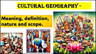 CULTURAL GEOGRAPHY  MEANING  NATURE  SCOPE  DEFINITIONS AND IMPORTANT GEOGRAPHERS [upl. by Ijan248]