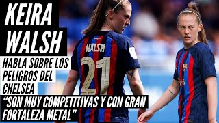 KEIRA WALSH FC BARCELONA femenino Habla de PATRI AITANA el CAMP NOU SEMIFINALES vs CHELSEA [upl. by Barmen786]