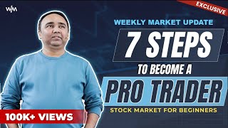 Weekly Market Update  7 Steps to Become a Pro Trader  Stock Market For Beginner  Vishal B Malkan [upl. by Nitaf16]