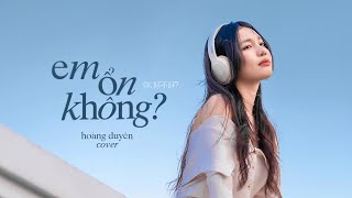 EM ỔN KHÔNG 你 好不好 周興哲  HOÀNG DUYÊN COVER [upl. by Anwahsat]