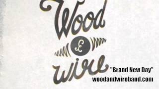 Wood amp Wire  quotBrand New Dayquot [upl. by Nutsud636]