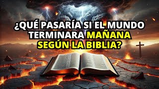 ¿QUÉ PASARÍA si el mundo terminara MAÑANA según la Biblia ¡La Biblia lo EXPLICA [upl. by Ehrsam104]