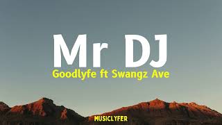 Mr DJ Lyrics  Goodlyfe ft Swangz Avenue [upl. by Fedirko]