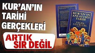 ARTIK SIR DEĞİL  KURANIN TARİHİ GERÇEKLERİ  Kuranın Anlattığı Tarih  Talha Uğurluel [upl. by Aeslek201]