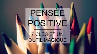 PENSÉE POSITIVE  7 clés  1 outil magique guide pratique [upl. by Eecats]