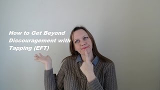 How to Get Beyond Discouragement with EFT tapping [upl. by Gniw]