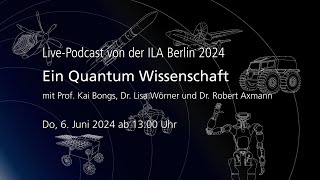 Ein Quantum Wissenschaft  LivePodcast  ILA Berlin 2024 [upl. by Tiebold]