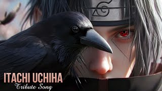 ITACHI UCHIHA  Tribute Song [upl. by Yenruoc]