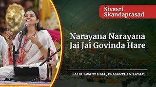 Narayana Narayana Jai Jai Govinda Hare  Sivasri Skandaprasad  Sai Kulwant Hall [upl. by Nylakcaj]